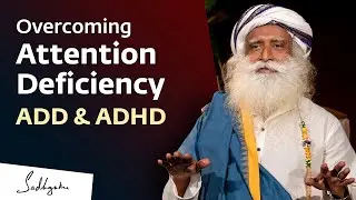 Overcoming Attention Deficiency  ADD  ADHD | Sadhguru -