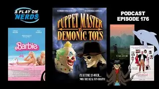 Barbie's Nightmare - Puppet Master VS Demonic Toys - A Play On Nerds Podcast Episode 176