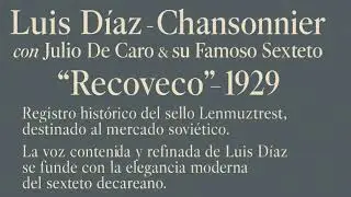 Luis D&iacute;az, Chansonnier con Julio De Caro & su Famoso Sexteto &ndash; Recoveco (Рековеко) &ndash; 1929
