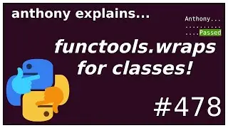 functools.wraps for classes (intermediate) anthony explains #478
