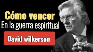 Cómo VENCER EN LA GUERRA ESPIRITUAL - David wilkerson en español