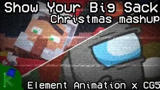 MASHUP [S] | Element Animation x CG5 - Show Your Big Sack (My Take)