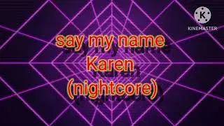 Say my name karen (nightcore)