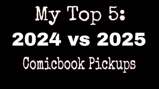 My Top 5: 2024 vs 2025 Comicbook pickups. PLUS GIVEAWAY UPDATE 
