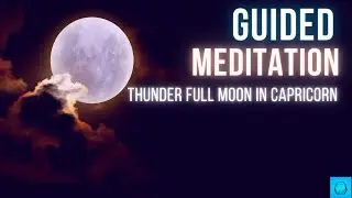 Thunder Full Moon in Capricorn Guided Meditation
