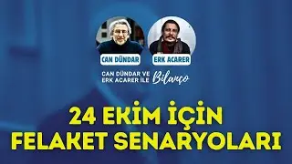 24 Ekim İ&ccedil;in Felaket Senaryoları | Can D&uuml;ndar ve Erk Acarer ile Bilan&ccedil;o