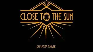 CLOSE TO THE SUN | Gameplay Walkthrough [4K] - Chapter 3 - [No Commentary]