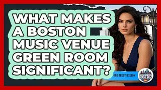What Makes A Boston Music Venue Green Room Significant? - Everything About Boston