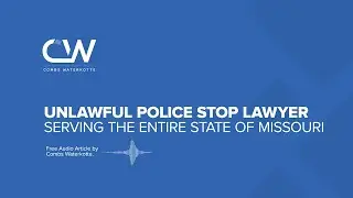 Unlawful Police Stop Lawyer in Missouri