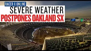 2023 Oakland Supercross Postponed Due to Severe Weather | Racer X Rapid News