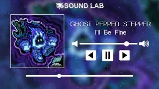 GHOST PEPPER STEPPER - I'll Be Fine
