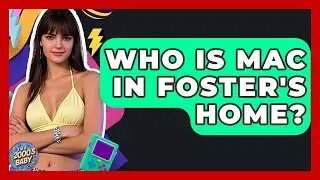 Who Is Mac In Foster's Home? - I'm a 2000s Baby