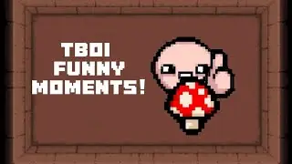 TBOI Funny Moments!