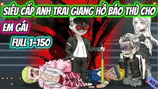Siêu Cấp Anh Trai Giang Hồ Báo Thù Cho Em Gái Full 1-150 | HH VietSub