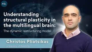 Dr. Christos Pliatsikas: Understanding structural plasticity in the multilingual brain