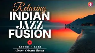 Indian Instrumental Jazz Fusion | Crimson Transit &ndash; Bansuri & Jazz Groove &ndash; Calm Focus Music