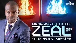 MANAGING THE GIFT OF ZEAL (How To Tame Extremism & Excess-ism)  | Apostle Joshua Selman