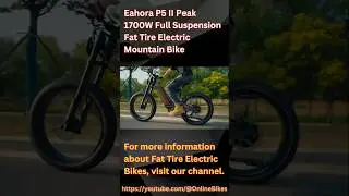 Eahora P5 II Peak 1700W Full Suspension Fat Tire Electric Mountain Bike #shorts