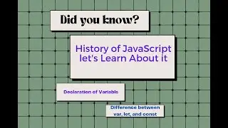History of JavaScript | Declaration of variables in JavaScript | Difference between var, let, const