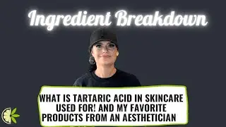 Ingredient Breakdown- AHA Tartaric Acid! What is it, how does it work and my favorite products!