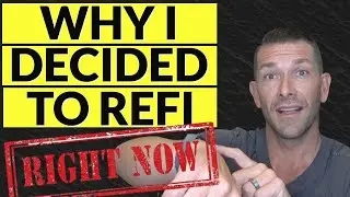 Why I decided to refinance RIGHT NOW-  New Mortgage Update