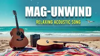 OPM Acoustic -Mag Unwind  (Relaxing Song)
