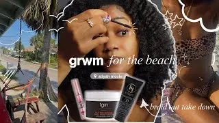 ♡ GRWM for the Beach ♡ | Chit-Chat + Natural Hair Braid Out Takedown