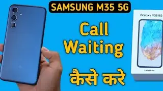 Samsung M35 5g call waiting kaise kare, how to enable call waiting in Samsung, how to activate call