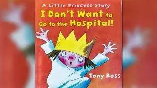 I Dont Want To Go To The Hospital by Tony Ross | CHILDREN'S BOOK READ LOUD