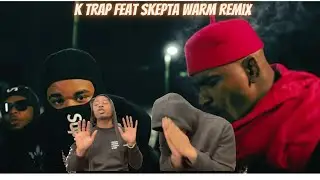 K TRAP FT SKEPTA WARM REMIX (REACTION)  WAIT FOR THE HAND GESTURE FIRST 🔥🔥