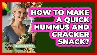 How To Make A Quick Hummus And Cracker Snack?