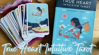 True Heart Intuitive Tarot Flip-Through