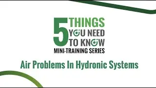 5 Things You Need to Know About Air Problems In Hydronic Systems