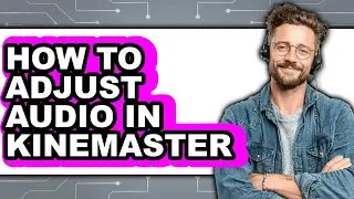 How to Adjust Audio in Kinemaster (full Guide)