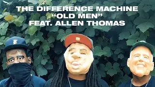 The Difference Machine - Old Men feat. Allen Thomas (Official Video)