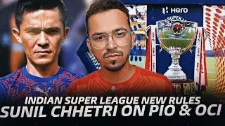 indian super league new rules & Sunil CHHETRI PIO & OCI interview