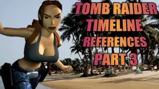 Tomb Raider Timeline References Part 3