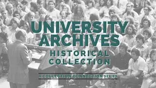 University Archives Historical Collection - Collection Connection Ep.3