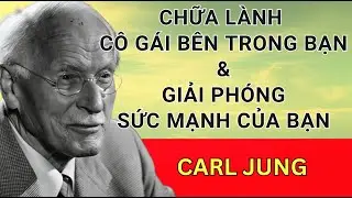 Chữa Lành Cô Bé Bên Trong Bạn, Nền Tảng Để Giải Phóng Bản Chất Nữ Tính Carl Jung