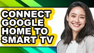 How to Connect Google Home to Smart Tv (full Guide)