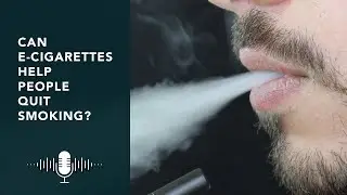 Episode 42 - Can e-cigarettes help people quit smoking?