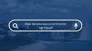 📌 How Do You Sue a Contractor for Fraud in Florida?