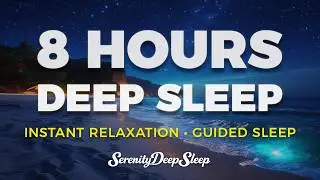 8 Hour Deep Sleep Music &bull; Instant Relaxation & Guided Sleep Meditation