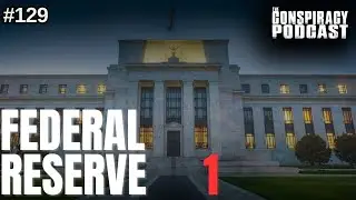 The Federal Reserve Part One - EP 129