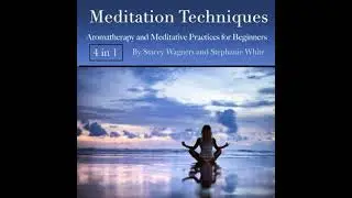 Meditation Techniques: Aromatherapy and Meditative Practices for Beginners - Stacey Wagners
