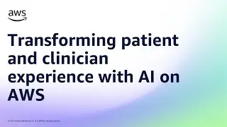 Demo: Transforming patient and clinician experience with AI on AWS | Amazon Web Services