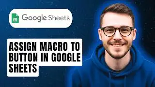 How To Assign Macro To Button In Google Sheets [2026 Guide]