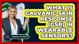 What Is Galvanic Skin Response (GSR) In Wearable Sensors? - Emerging Tech Insider