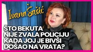 Sto Bekuta nije zvala policiju kada joj je bivsi lupao na vrata? Ivana Sasic: Tada je zvala mene!