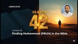 Finding Muhammad (PBUH) in the Bible | Mushafiq Sultan | Lecture 03